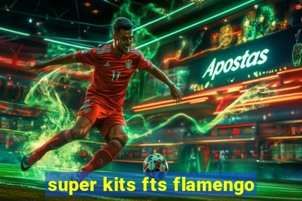 super kits fts flamengo